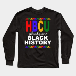 HBCU Schools Are Black History Month Long Sleeve T-Shirt